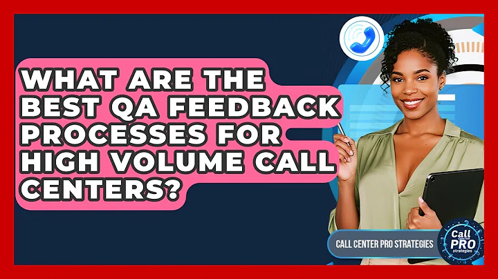 What Are The Best QA Feedback Processes For High Volume Call Centers? - Call Center Pro Strategies
