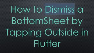 How to Dismiss a BottomSheet by Tapping Outside in Flutter