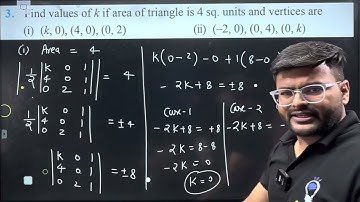 3.Find values of k if area of triangle is 4 square units and vertices are(i) (k, 0), (4, 0), (0, 2)