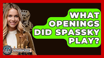 What Openings Did Spassky Play? - The Board Game Xpert