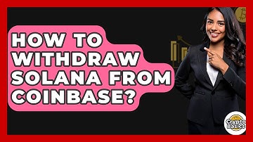 How to Withdraw Solana from Coinbase? - CryptoBasics360.com