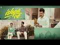Ishqa Ve Official Video Zeeshan Ali Yuvraj Tung Seerat Mast Sandeep Aulakh Honey Dhillon