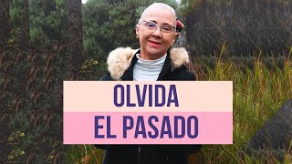 OLVIDA EL PASADO !!