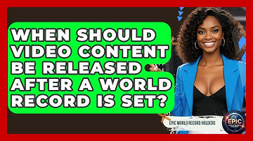 When Should Video Content Be Released After a World Record Is Set? - Epic World Record Holders