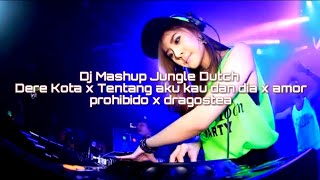 Dj Mashup Jungle Dutch Dere Kota x Tentang aku kau dan dia x amor prohibido x dragostea