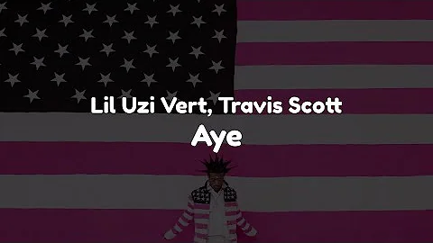 Lil Uzi Vert - Aye (feat. Travis Scott) (Clean - Lyrics)
