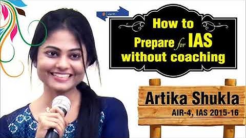 How to Prepare for IAS 2019 Without Coaching Artika Shukla AIR 4, IAS 2015 16
