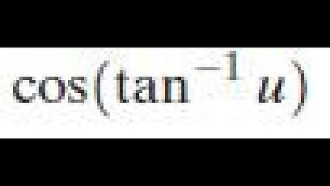 cos(tan^-1 u) write as an algebraic expression in u