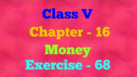 ||Class V ||Chapter 16||Money ||Exercise 68||Mathematics