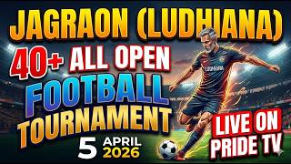 LIVE 🔴 JAGRAON (LUDHIANA) 40+ FOOTBALL TOURNAMENT 5 APRIL 2026