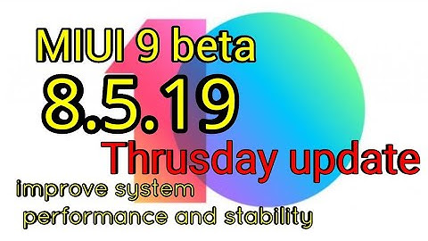 MIUI 9 8.5.19 beta version/weekly update/bugs and improve system performance changelog ap the tech
