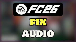How to FIX EA Sports FC 26 No Audio / Sound Not Working + Audio Stuttering Fix (2025)