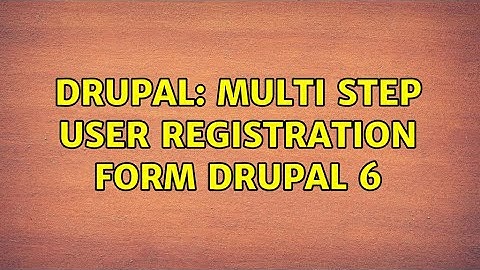 Drupal: Multi step user registration form drupal 6