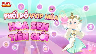 PLAY TOGETHER VNG | HÓA THÂN THÀNH TIÊN NỮ HOA SEN XINH ĐẸP - REVIEW VVIP MÙA MỚI HOA SEN TIÊN GIỚI