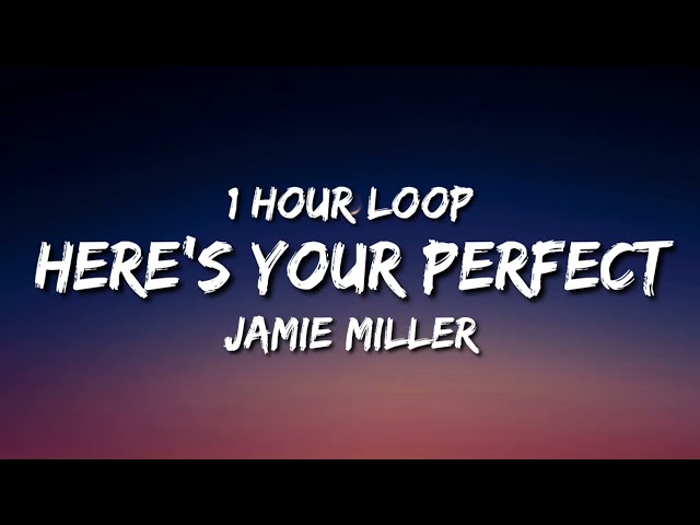 Jamie Miller - Here's Your Perfect (1 Hour Loop) class=