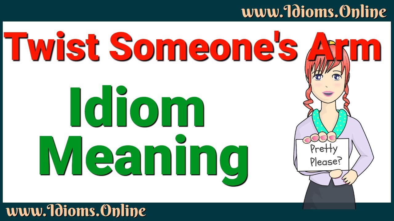 Twist Someone S Arm Idioms Online