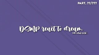 |Dsmp/Mcyt React To Dream|Idk What Part...