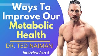 Ways To Improve Our Metabolic Health | Dr Ted Naiman Ep 6
