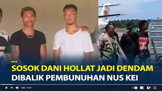 Sosok Dani Hollat Dibunuh 2020 Lalu, Jadi Dendam Dibalik Pembunuhan Nus Kei