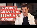 8 ERRORES GRAVES QUE COMETES AL BESAR A UN HOMBRE | CÓMO BESAR COMO EXPERTA JORGE LOZANO H.