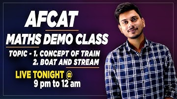 9 PM || Topic - TRAIN , BOAT & STREAM || AFCAT MATHS DEMO CLASS || AFCAT 2 2021 MATHS