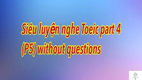 Siêu luyện nghe Toeic part 4 (P5) without questions