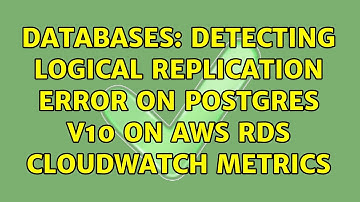 Databases: Detecting Logical Replication Error on Postgres v10 on AWS RDS CloudWatch metrics