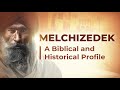 Melchizedek: A Biblical and Historical Profile - 119 Ministries