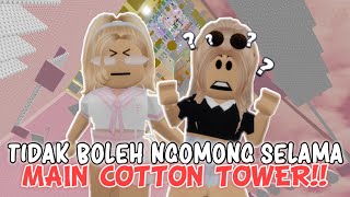 GA BOLEH NGOMONG SELAMA MAIN COTTON TOWER!!🤐😱 KALAU NGOMONG VIDEONYA SELESAI! | ROBLOX 🇮🇩 |
