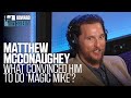 Matthew McConaughey on Making “Magic Mike” and “Dallas Buyers Club” (2017)