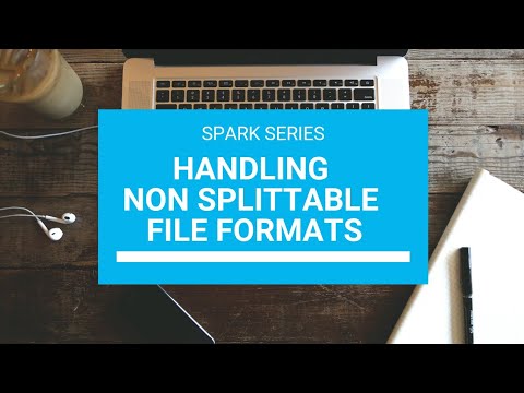 Handling Non splittable Files | Spark questions from comments