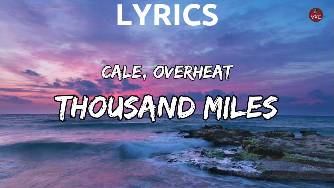 Cale, OVERHEAT - Thousand Miles (Lyrics) Cale, OVERHEAT - Thousand Miles (Lyrics)
