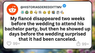my fiancé disappeared two weeks before the wedding to attend his bachelor party, but then he...