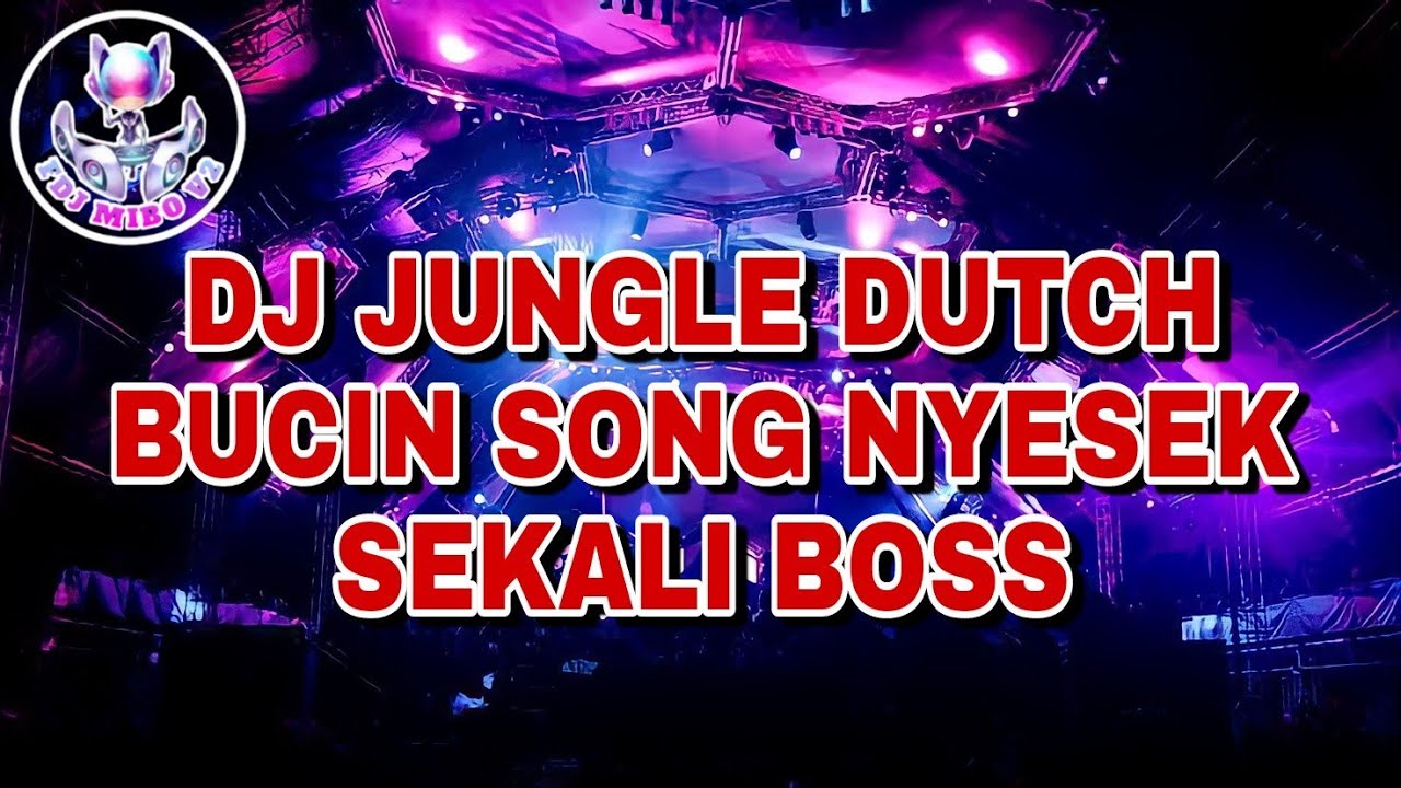 DJ JUNGLE DUTCH [BUCIN SONG NYESEK SEKALI BOSS] FULL BASS