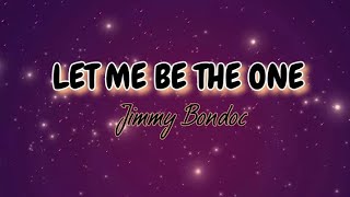 LET ME BE THE ONE by Jimmy Bondoc