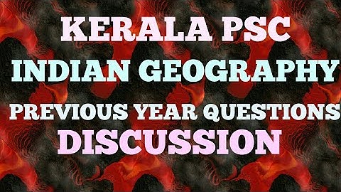 Kerala PSC INDIAN GEOGRAPHY Previous questions UNIVERSITY ASSISTANT, VEO, LDC
