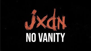 JXDN  No Vanity (Official Lyric Video)