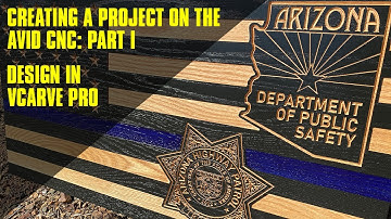 Creating a Project on the AVID CNC - Part 1:  Designing a Police Flag In Vcarve Pro