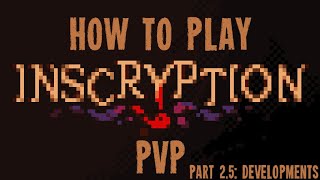 How To Play INSCRYPTION PvP - Part 2.5: General Developments
