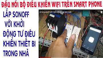 Cách đấu nối bộ điều khiển Sonoff wifi với khởi động từ bật tắt máy bơm