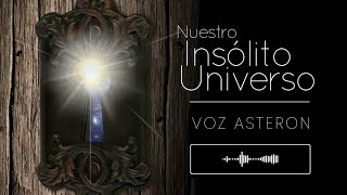 Nuestro Insólito Universo Voz Asteron