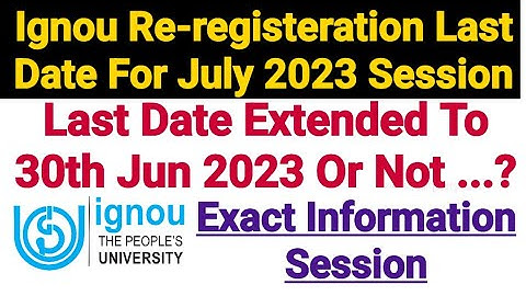 Ignou Re registration Last Date Extended To 30 June 2023 or Not ..? For July 2023 Sesssion