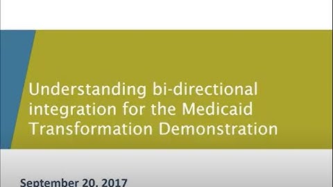 Understanding Bi-directional Integration for the Medicaid Transformation Demonstration