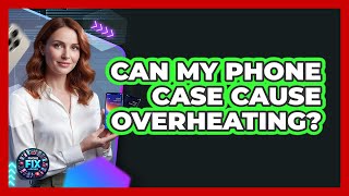 Can My Phone Case Cause Overheating?