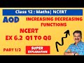 12th Maths NCERT Exercise 6.2 Q1 to Q8 (Part1/2) Increasing decreasing Functions, AOD