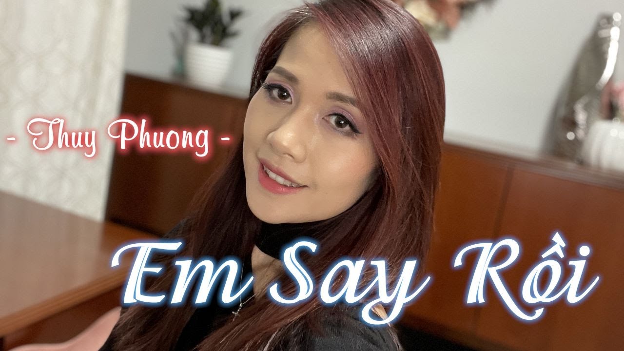Em Say Rồi - Thương Võ I Cover Thúy Phương Nguyễn - YouTube