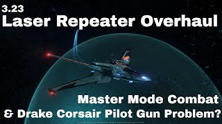 3.23 Laser Repeater Overhaul & Master Mode Combat Test & Drake Corsair Guns Problem? | 3.23 ePTU