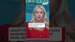 WATCH: Why Saudi, Not Iran: Reporter Grills Leavitt Over US-Saudi Nuclear Deal | APT