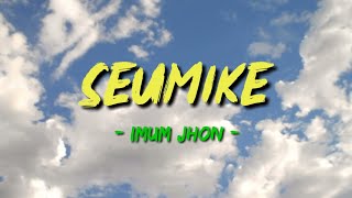 Imum Jhon Seumike Lirik