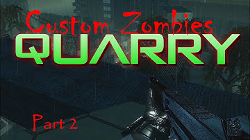 Custom Zombies: Quarry | Part 2